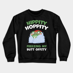 HIPPITY HOPPITY, FREEZING MY BUTT OFFITY Crewneck Sweatshirt